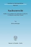 Sachsenrecht Studien zur Geschichte des sächsischen Landrechts in Mittelalter und früher Neuzeit