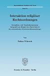 Interaktion religiöser Rechtsordnungen Rezeptions- und Translationsprozesse dargestellt am Beispiel des Zinsverbots in den orientalischen Kirchenrechtssammlungen