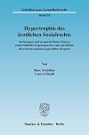 Hypertrophie des ärztlichen Sozialrechts Verfassungs- und europarechtliche Grenzen sozialrechtlicher Regelungen des (zahn-)ärztlichen Berufsrechts anhand ausgewählter Beispiele