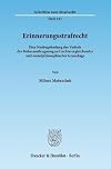 Erinnerungsstrafrecht eine Neubegründung des Verbots der Holocaustleugnung auf rechtsvergleichender und sozialphilosophischer Grundlage