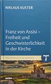 Franz von Assisi - Freiheit und Geschwisterlichkeit in der Kirche