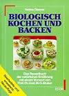 Biologisch kochen und backen: Das Rezeptbuch der natürlichen Ernährung