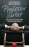 Professor Untat: Was faul ist hinter den Hochschulkulissen