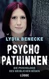 Psychopathinnen: Die Psychologie des weiblichen Bösen