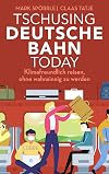 Tschusing Deutsche Bahn today : klimafreundlich reisen, ohne wahnsinnig zu werden