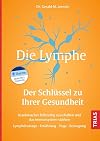 Die Lymphe - Der Schlüssel zu Ihrer Gesundheit: Krankmacher frühzeitig ausschalten und das Immunsystem stärken. Lymphdrainage, Ernährung, Yoga, Bewegung