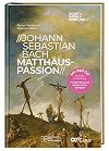 Johann Sebastian Bach - Matthäus-Passion (WORT//WERK//WIRKUNG)