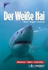 Der weisse Hai. Abenteuer, Fakten, Faszination