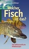 Welcher Fisch ist das?: Die Süßwasserfische Mitteleuropas