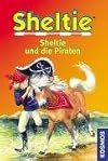 Sheltie und die Piraten: Sheltie - Das kleine Pony mit dem grossen Herz