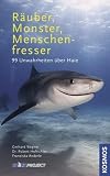 Räuber, Monster, Menschenfresser: 99 Unwahrheiten über Haie