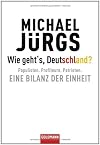 Wie geht's, Deutschland?: Populisten. Profiteure. Patrioten. - Eine Bilanz der Einheit