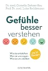 Gefühle besser verstehen: Wie sie entstehen - Was sie uns sagen - Wie sie uns stärken - Mit 31 Übungen