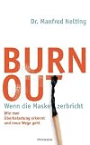 Burn-out - Wenn die Maske zerbricht: Wie man Überbelastung erkennt und neue Wege geht -