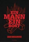 Ein Mann - ein Rost: Das Grillbuch