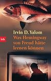Was Hemingway von Freud hätte lernen können. Das große Yalom - Lesebuch.