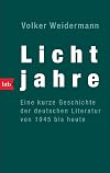 Lichtjahre. Eine kurze Geschichte der deutschen Literatur von 1945 bis heute