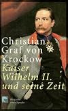 Kaiser Wilhelm II und seine Zeit: Biografie einer Epoche
