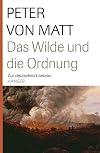 Das Wilde und die Ordnung: Zur deutschen Literatur