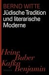 Jüdische Tradition und literarische Moderne. Heine, Buber, Kafka, Benjamin