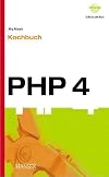 PHP 4 - Kochbuch. Lösungen, Bibliotheken und Applikationen der PHP- Community.
