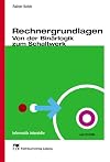 Rechnergrundlagen. Von der Bin&auml;rlogik zum Schaltwerk.