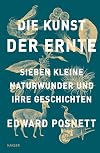 Die Kunst der Ernte: Sieben kleine Naturwunder und ihre Geschichten