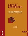 Einfach generieren. Generative Programmierung verständlich und praxisnah