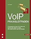 VoIP-Praxisleitfaden: IP-Kommunikation für Sprache, Daten und Video planen, implementieren und betreiben
