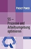 5S - Prozesse und Arbeitsumgebung optimieren : Konzept, Umsetzung, Ergebnisse