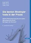 Die besten Strategietools in der Praxis: Welche Werkzeuge brauche ich wann? Wie wende ich sie an? Wo liegen die Grenzen?