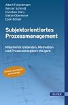 Subjektorientiertes Prozessmanagement: Mitarbeiter einbinden, Motivation und Prozessakzeptanz steigern