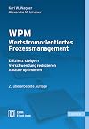 WPM - Wertstromorientiertes Prozessmanagement : Effizienz steigern, Verschwendung reduzieren, Abläufe optimieren