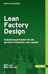 Lean Factory Design: Gestaltungsprinzipien für die perfekte Produktion und Logistik