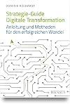Strategie-Guide Digitale Transformation : Anleitung und Methoden für den erfolgreichen Wandel