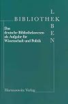 Bibliothek leben : das deutsche Bibliothekswesen als Aufgabe für Wissenschaft und Politik ; Festschrift für Engelbert Plassmann zum 70. Geburtstag