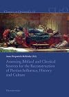 Assessing Biblical and Classical Sources for the Reconstruction of Persian Influence, History and Culture (Classica Et Orientalia)