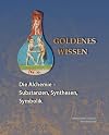 Goldenes Wissen. Die Alchemie - Substanzen, Synthesen, Symbolik