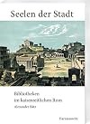 Seelen der Stadt Bibliotheken im kaiserzeitlichen Rom