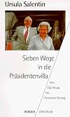 Sieben Wege in die Pr&auml;sidentenvilla. Von Elly Heuss- Knapp bis Christiane Herzog.