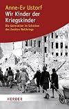 Wir Kinder der Kriegskinder: Die Generation im Schatten des Zweiten Weltkriegs (HERDER spektrum)