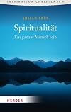 Spiritualität: Ein Ganzer Mensch Sein (HERDER Spektrum)