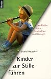 Kinder zur Stille f&uuml;hren. Meditative Spiele, Geschichten und &Uuml;bungen