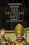 Der deutsche Papst: Benedikt XVI. und seine schwierige Heimat