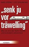 "Senk ju vor tr&auml;welling": Wie Sie mit der Bahn fahren und trotzdem ankommen