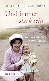 Und immer stark sein: Die Geschichten unserer Mütter