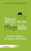 Wege aus der Pflegefalle: Die Eltern pflegen - ein eigenes Leben führen