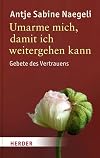 Umarme mich, damit ich weitergehen kann : Gebete des Vertrauens