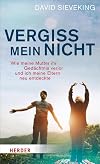 Vergiss mein nicht: Wie meine Mutter ihr Gedächtnis verlor und ich meine Eltern neu entdeckte