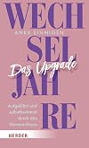 Wechseljahre. Das Upgrade: Aufgeklärt und selbstbestimmt durch das Hormonchaos